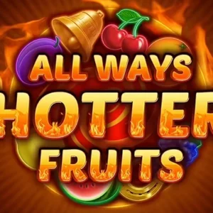 All Ways Hotter Fruits