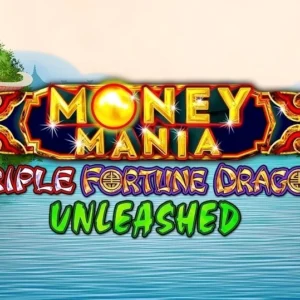 Money Mania Triple Fortune Dragon Unleashed